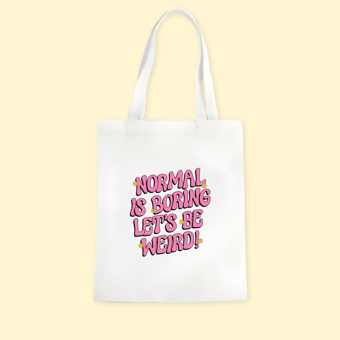 Normal Is Boring, Let's Be Weird Tote Bag