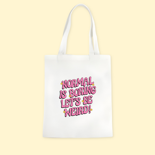 Normal Is Boring, Let's Be Weird Tote Bag