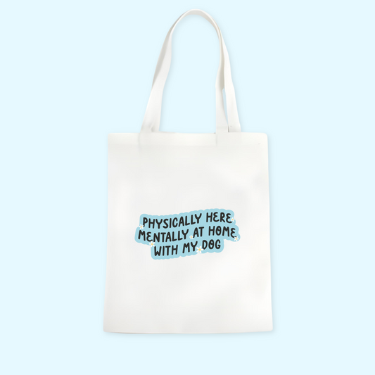 Physically Here, Mentally At Home With My Dog Tote Bag