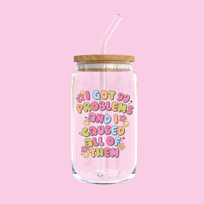 I Got 99 Problems, And I Caused All Of Them Glass Tumbler