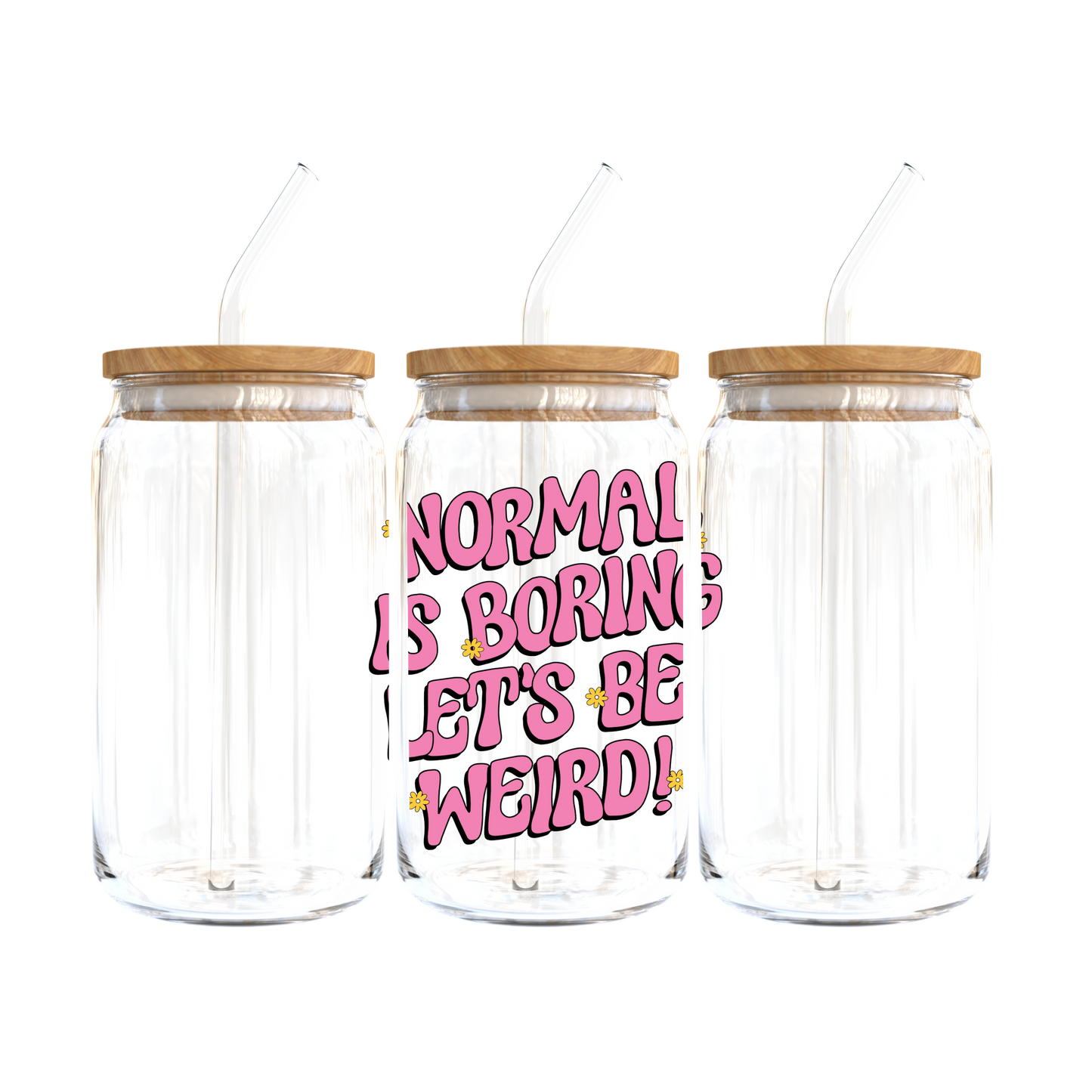 Normal Is Boring, Let's Be Weird! Glass Tumbler
